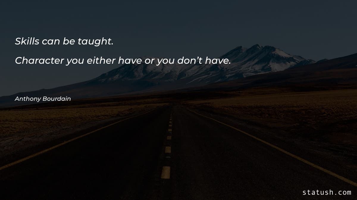 Skills can be taught. Character Motivational Quotes at statush.com