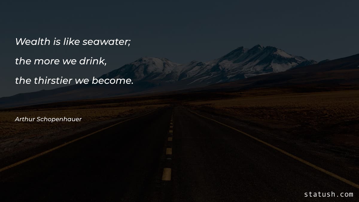 Wealth is like seawater; the Motivational Quotes at statush.com