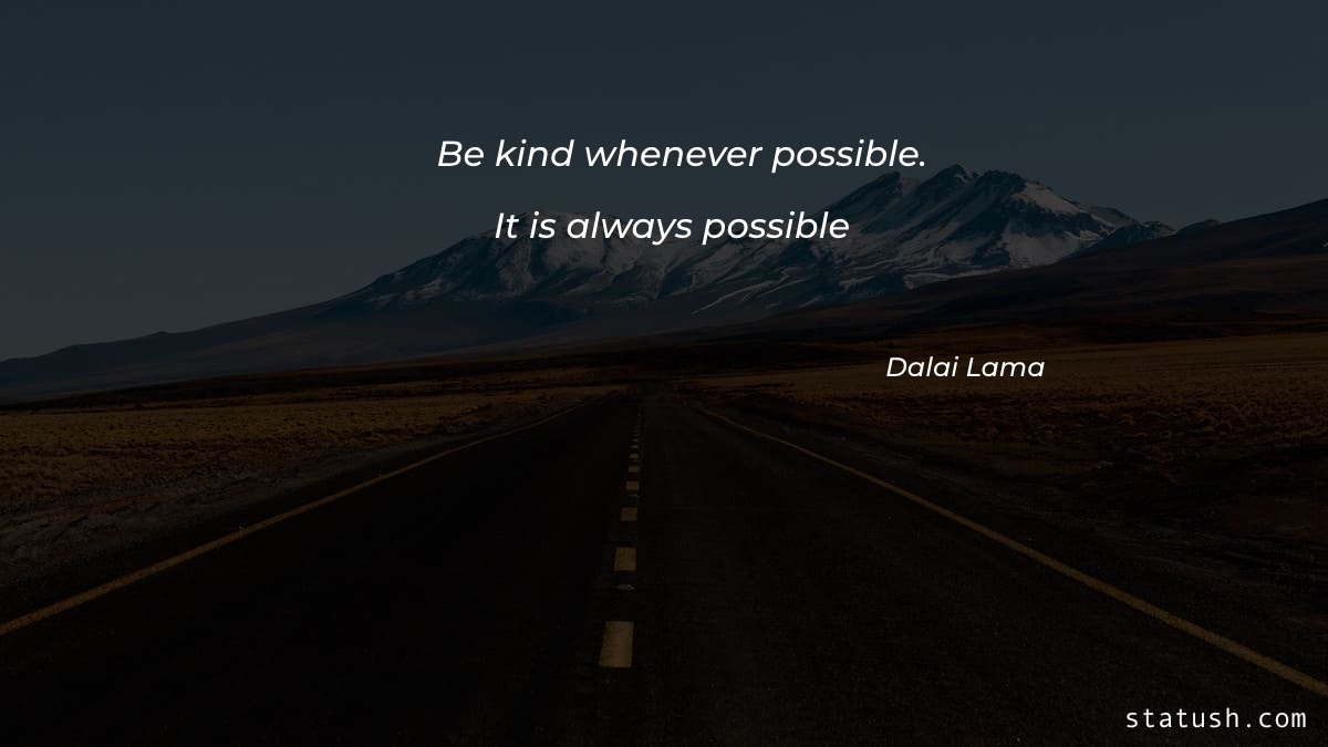 Be kind whenever possible It is always possible - Motivational Quotes at statush.com