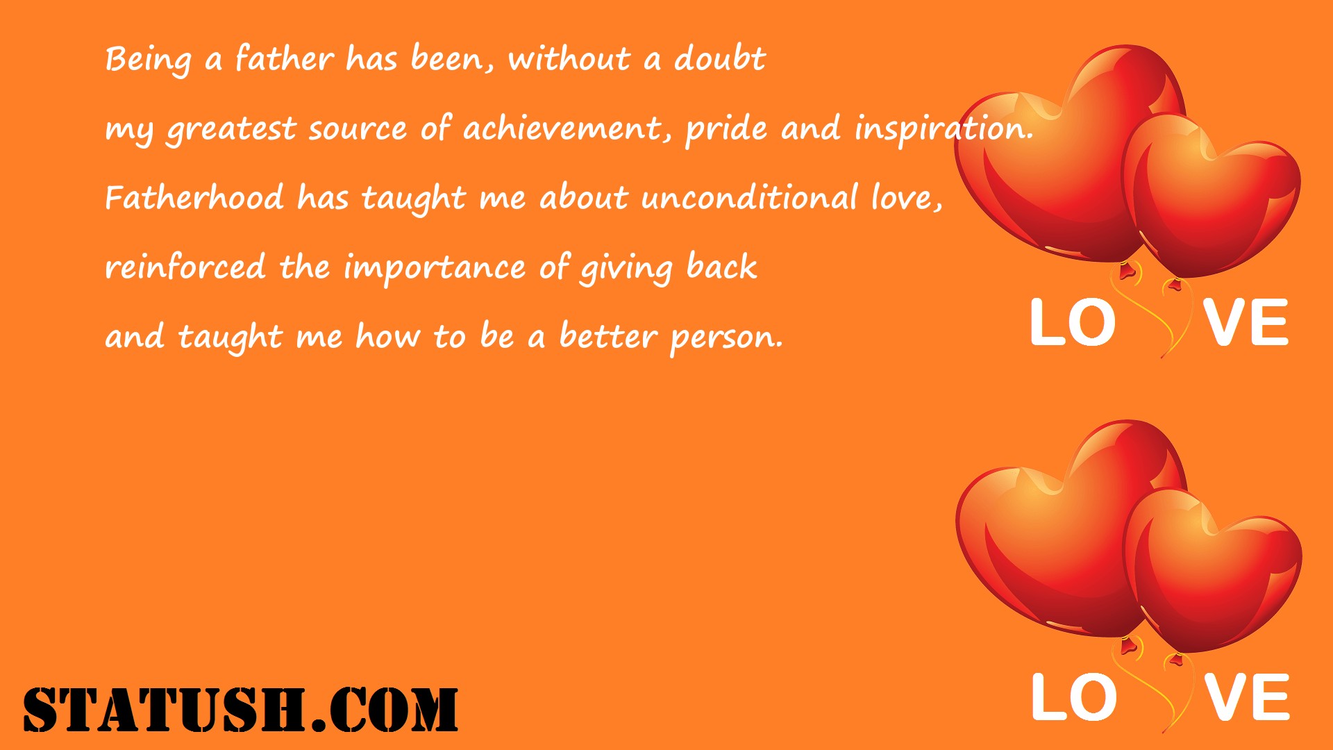 Being a father has been, without a doubt - Love Quotes at statush.com
