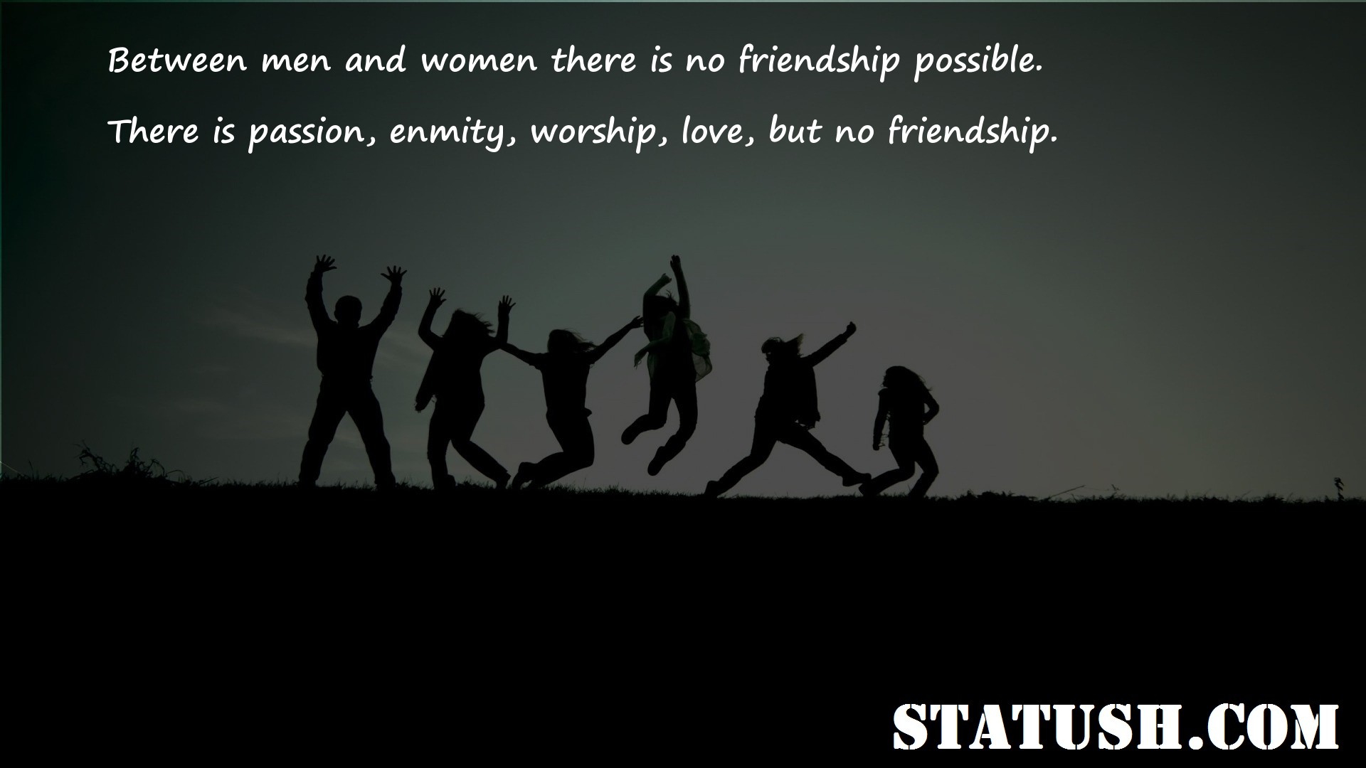 Between men and women there is no friendship possible Friendship Quotes at statush.com