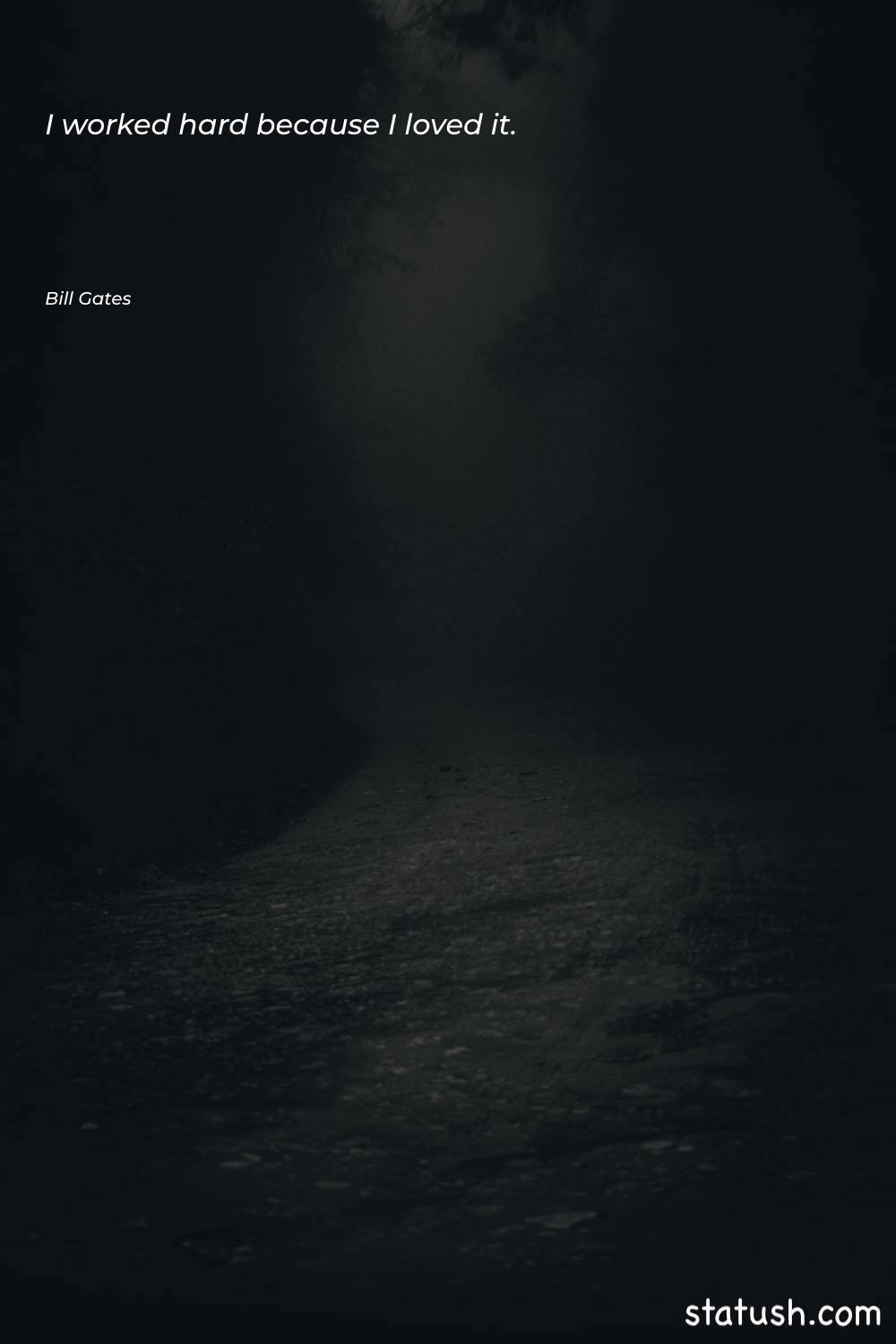 I worked hard because I