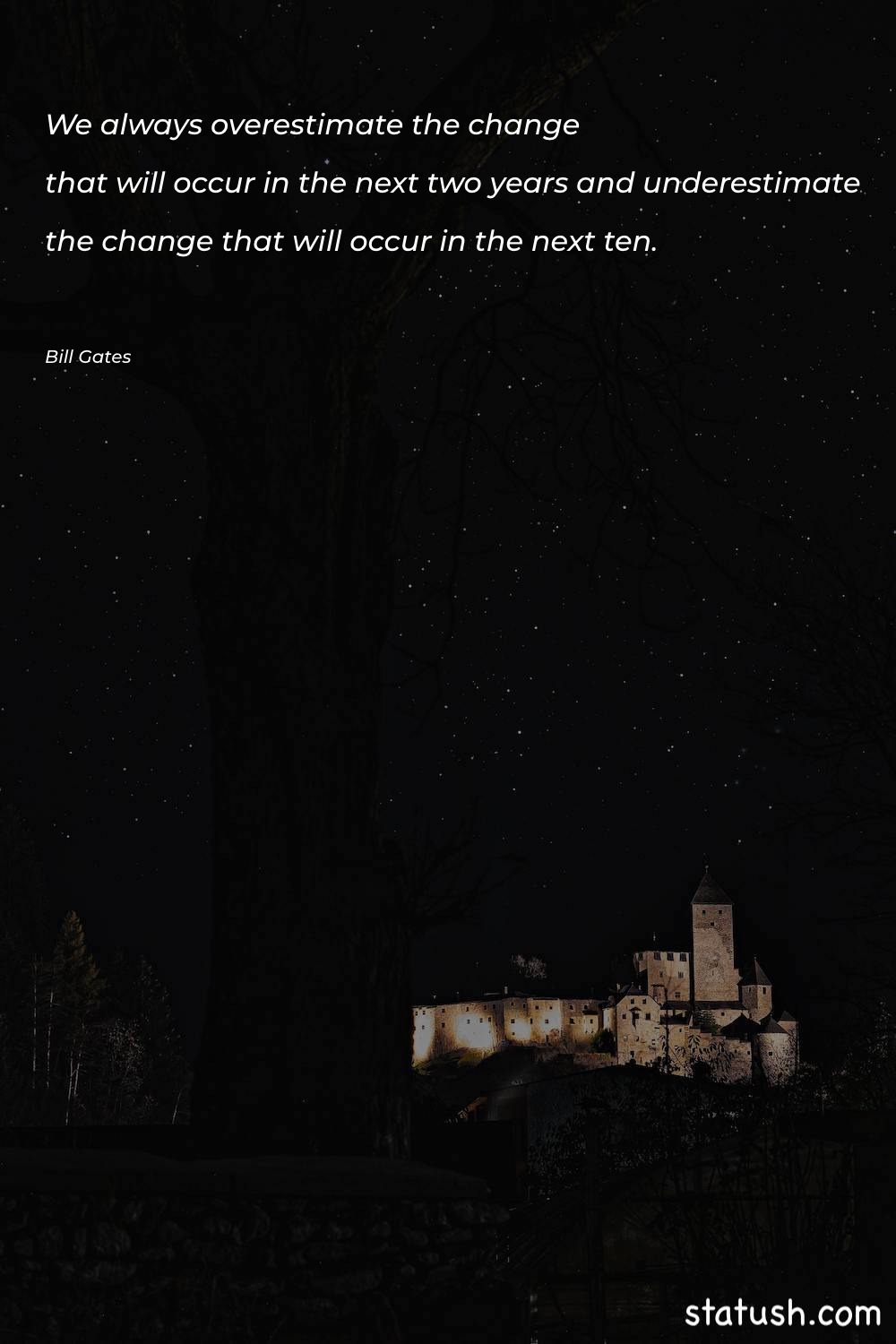 We always overestimate the change Motivational Quotes at statush.com