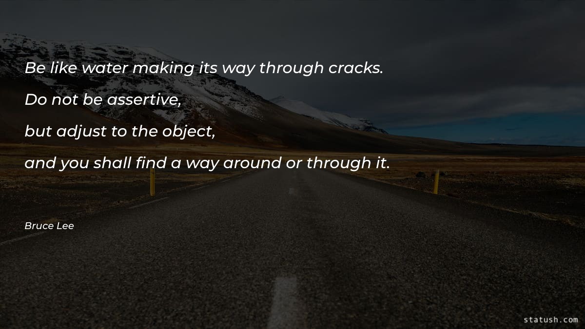 Be like water making its