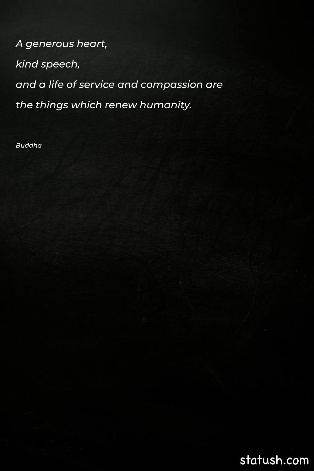 A generous heart, kind speech