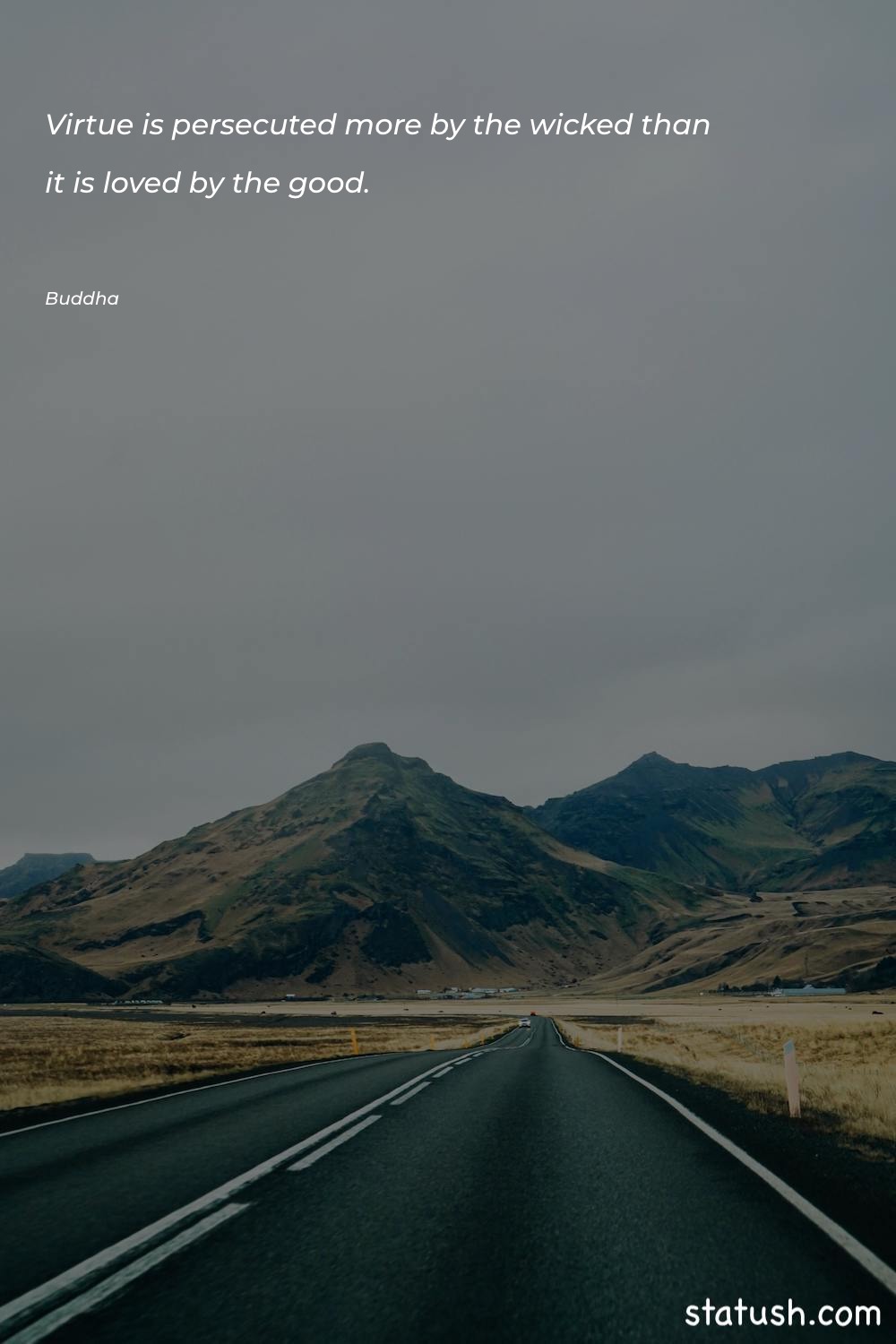 Virtue is persecuted more by