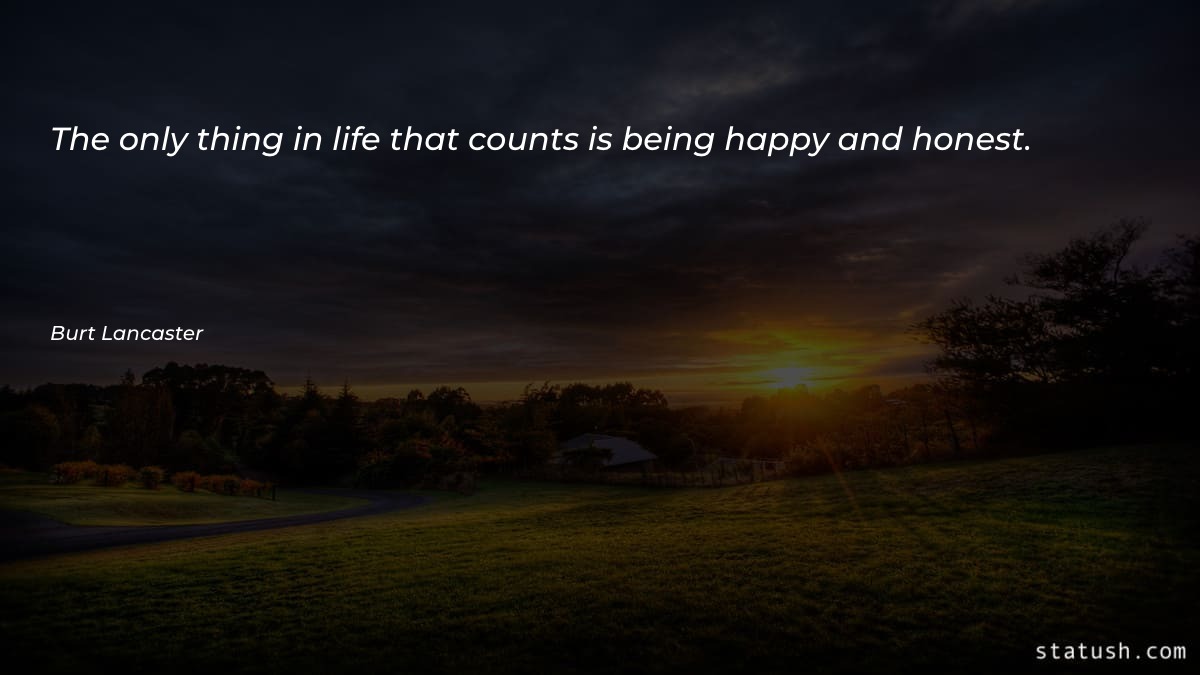 The only thing in life