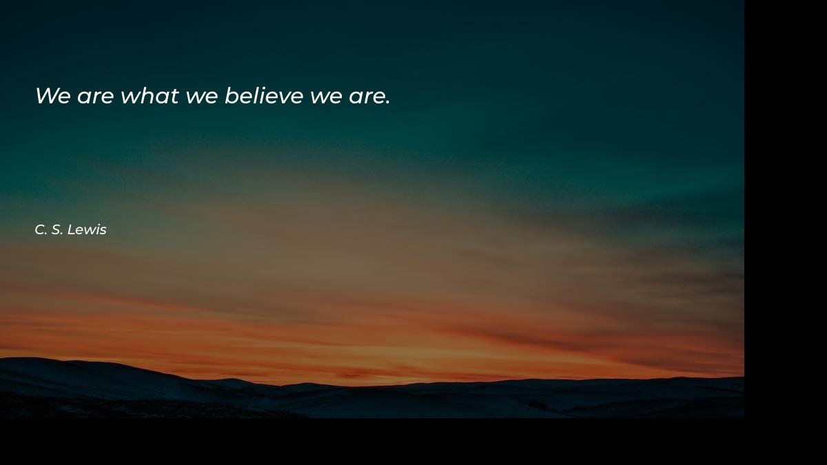 We are what we believe