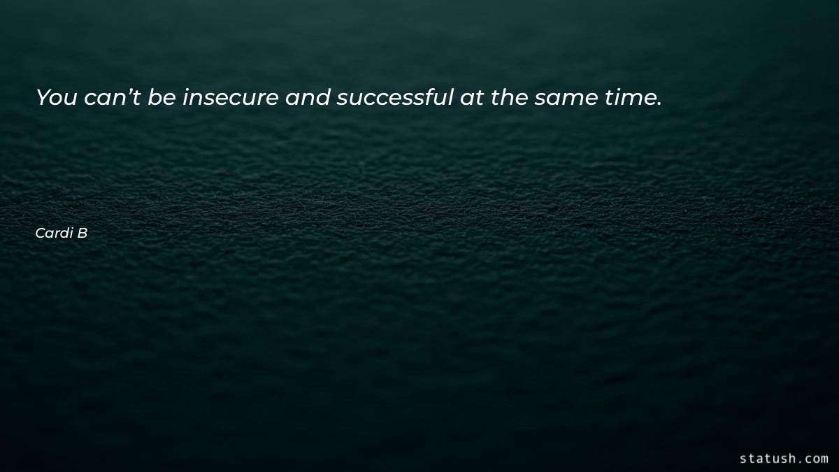 You can’t be insecure and - Motivational Quotes at statush.com