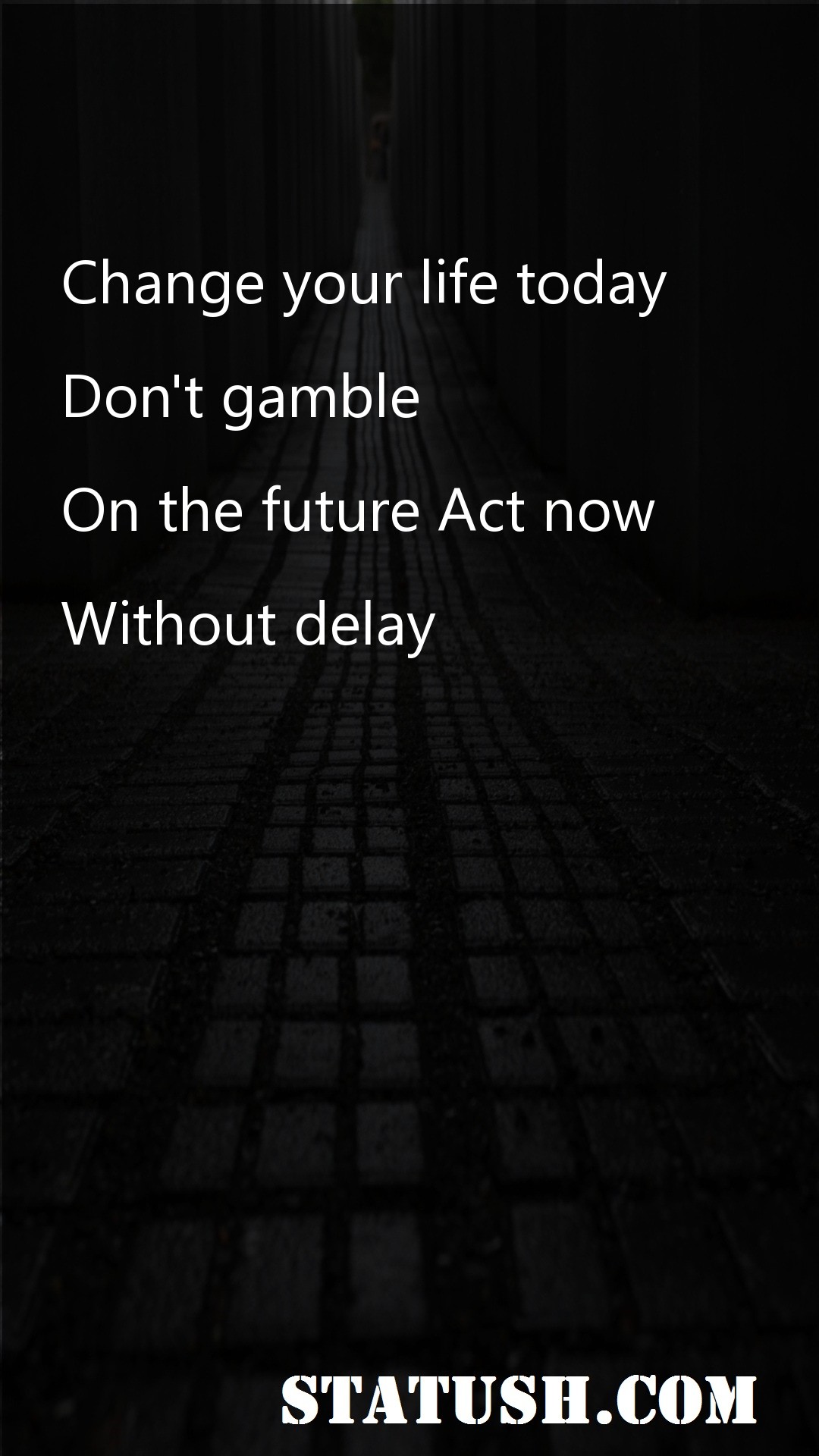 Change your life today - Life Quotes at statush.com