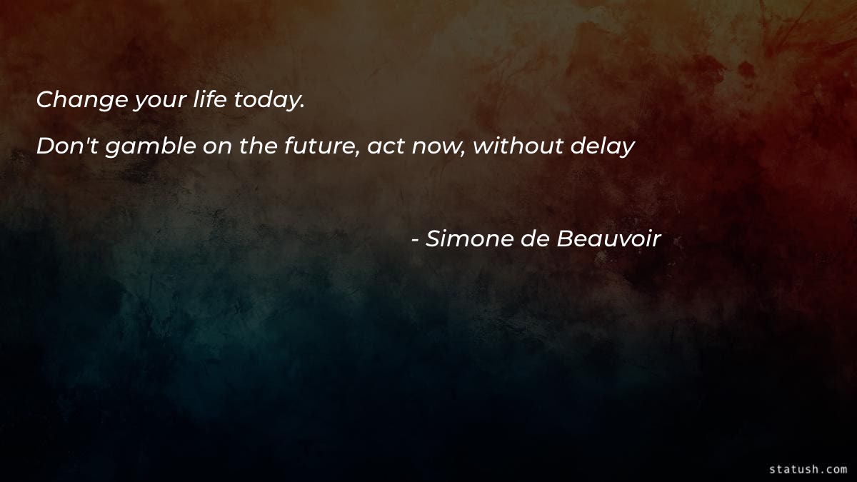 Change your life today - Motivational Quotes at statush.com