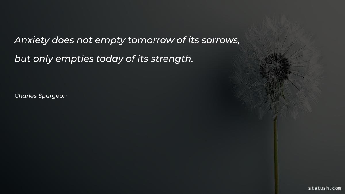Anxiety does not empty tomorrow Motivational Quotes at statush.com