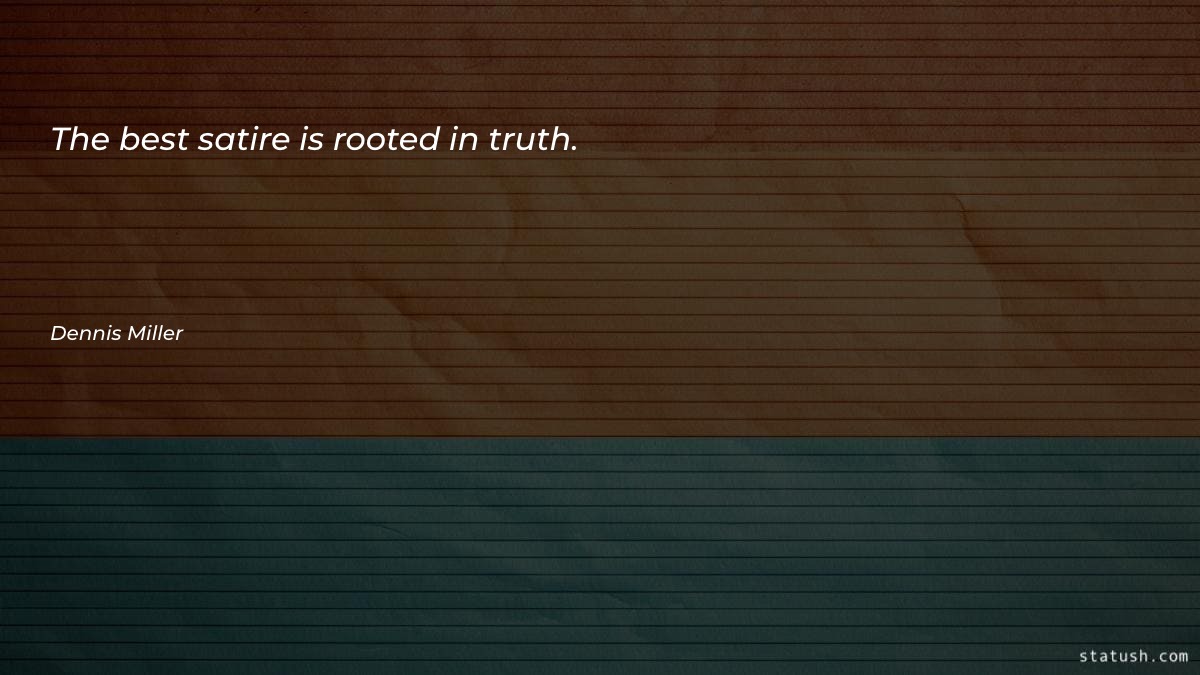 The best satire is rooted