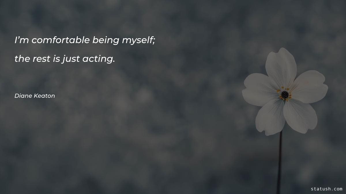 I’m comfortable being myself; the