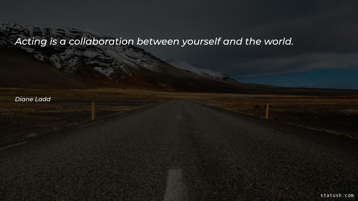 Acting is a collaboration between