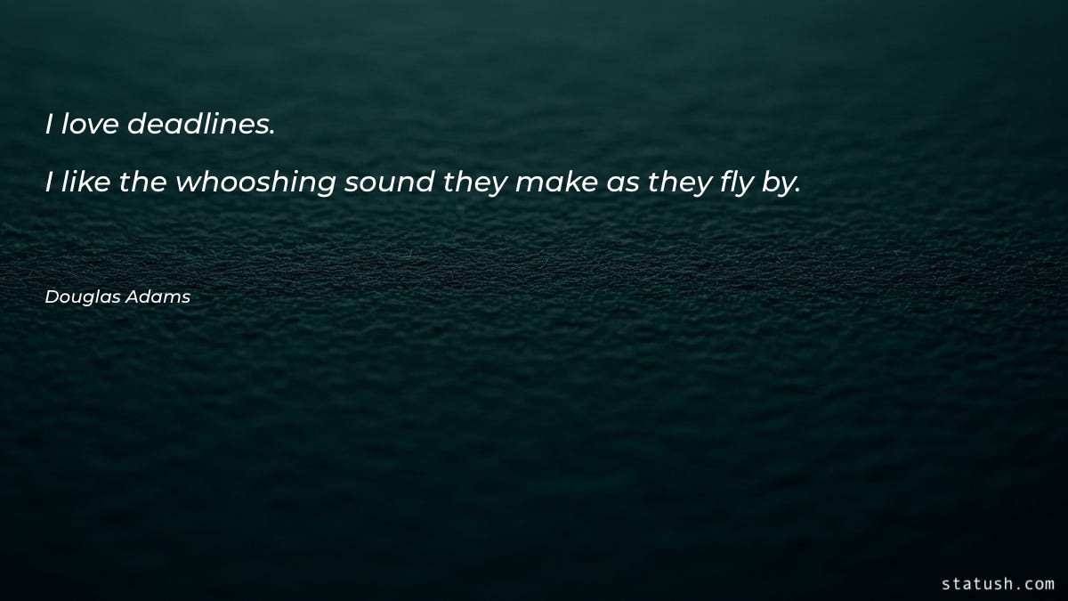 I love deadlines. I like Motivational Quotes at statush.com