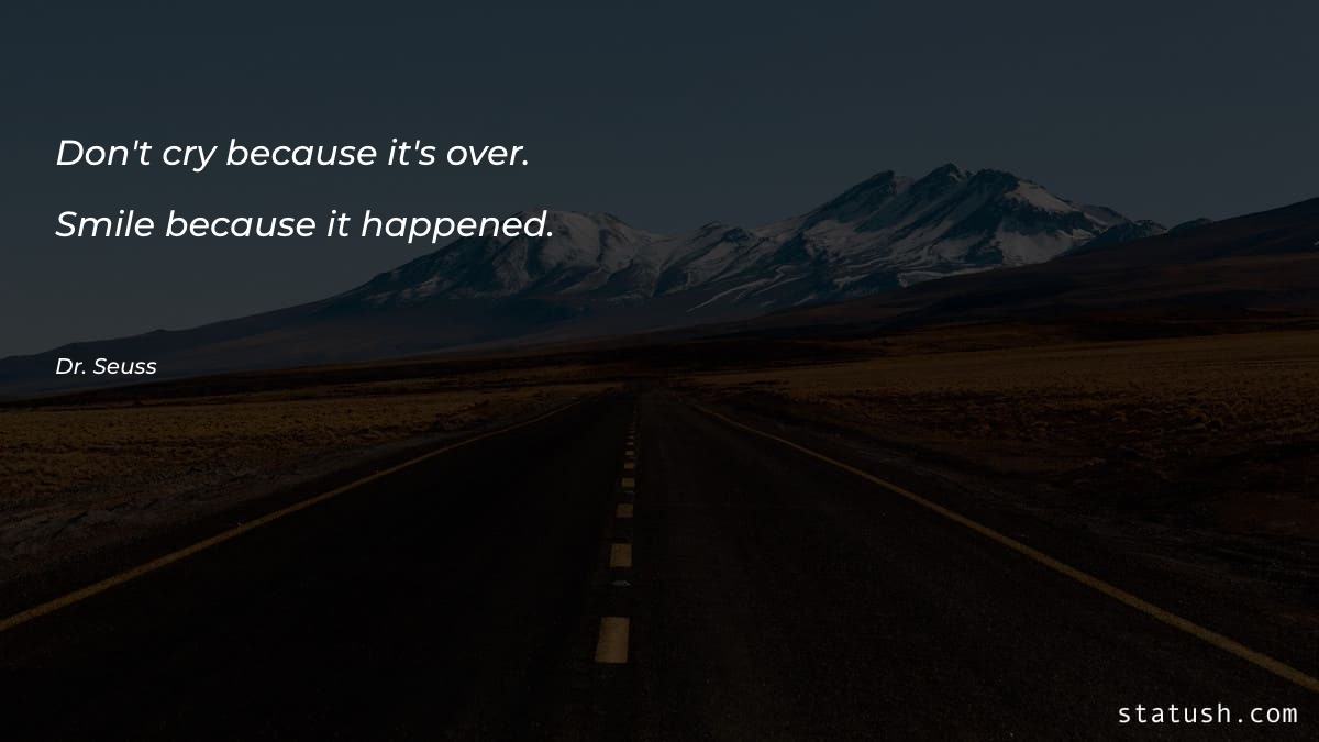 Don't cry because it's over - Smile Quotes at statush.com