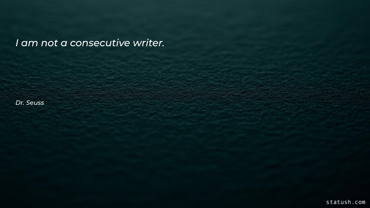 I am not a consecutive writer - Motivational Quotes at statush.com