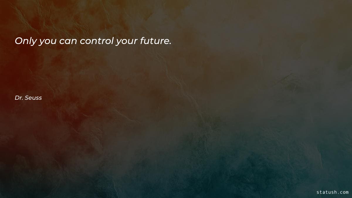 Only you can control your future - Future Quotes at statush.com