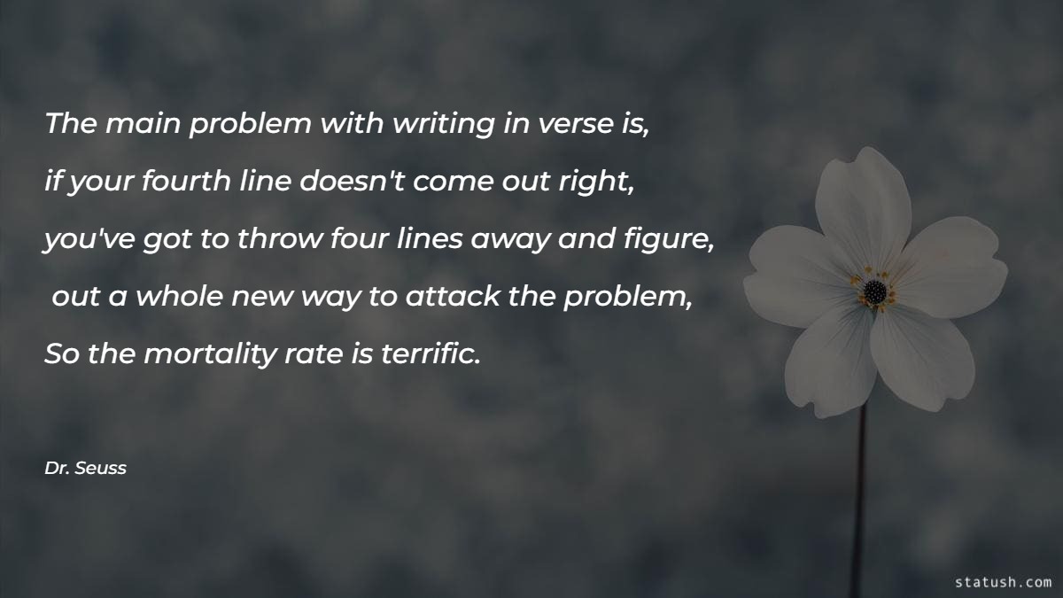 The main problem with writing in verse is Motivational Quotes at statush.com