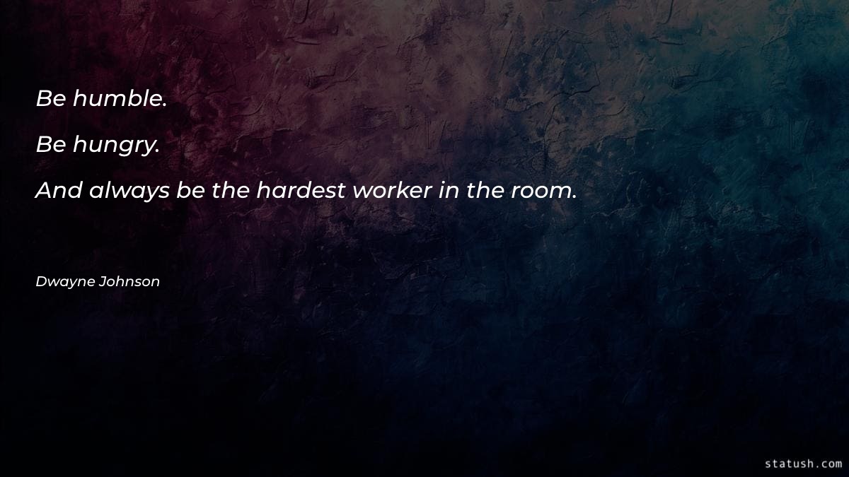 Be humble. Be hungry. And Motivational Quotes at statush.com