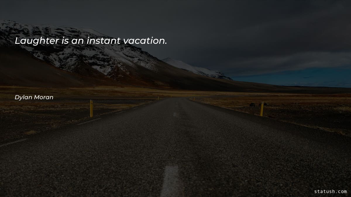 Laughter is an instant vacation Motivational Quotes at statush.com