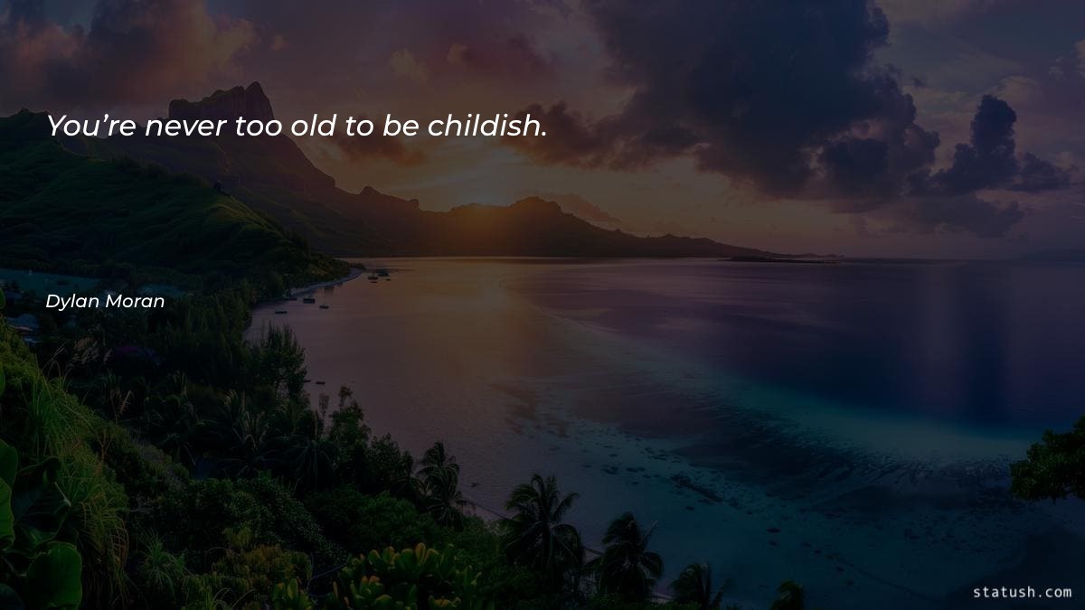 You’re never too old to