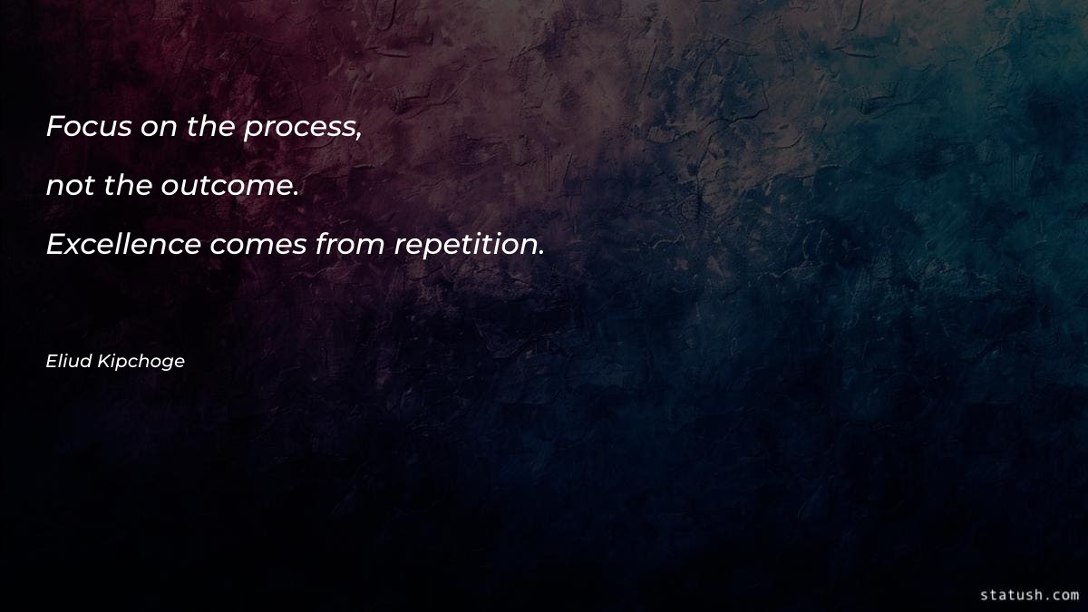 Focus on the process, not Motivational Quotes at statush.com