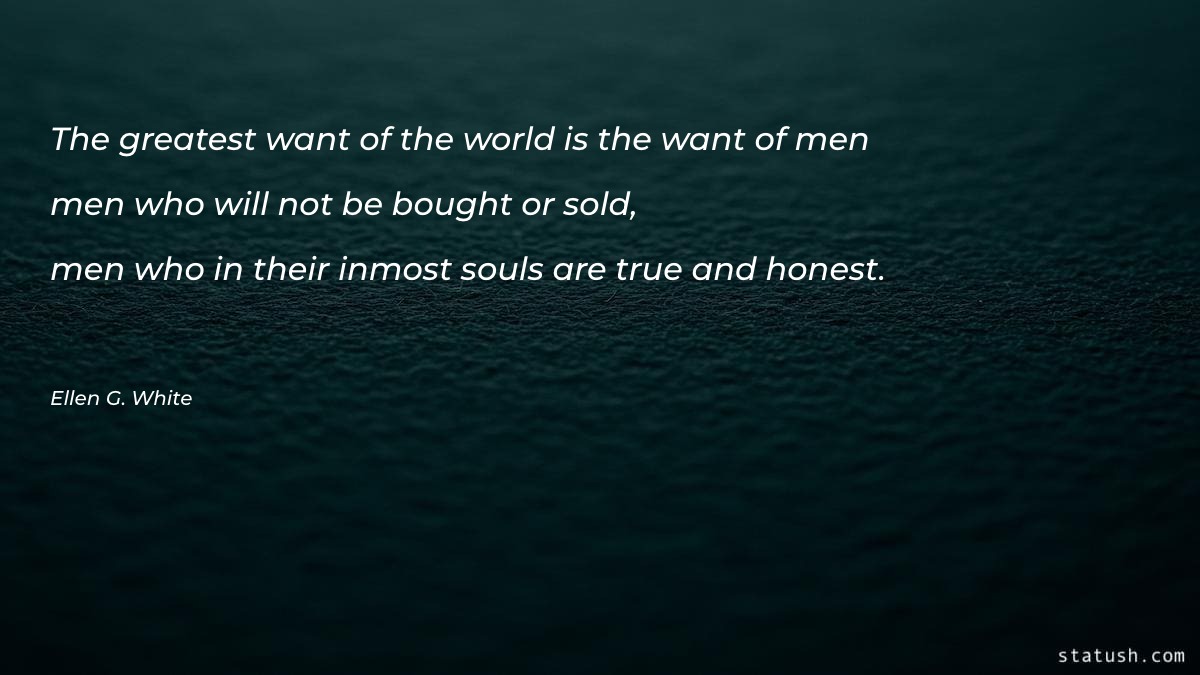 The greatest want of the