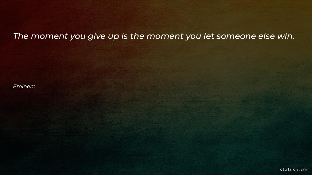 The moment you give up