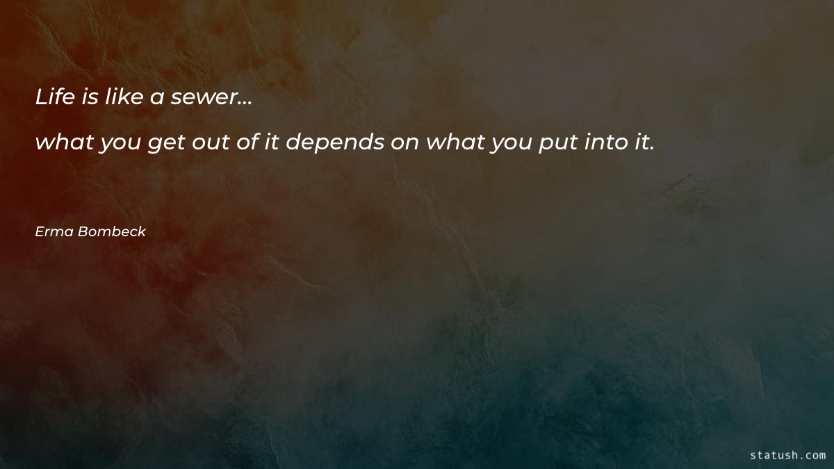 Life is like a sewer…