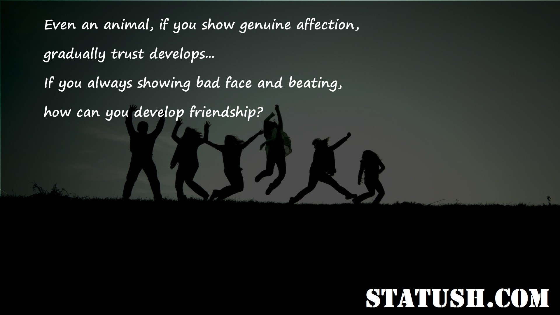 Even an animal if you show genuine affection Friendship Quotes at statush.com
