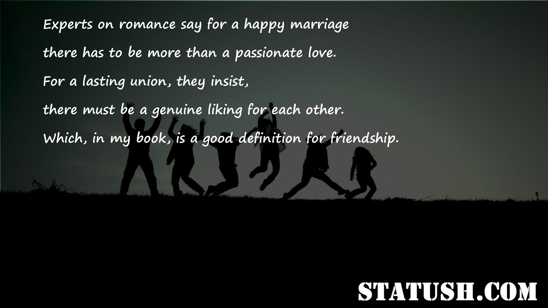 Experts on romance say for a happy marriage Friendship Quotes at statush.com