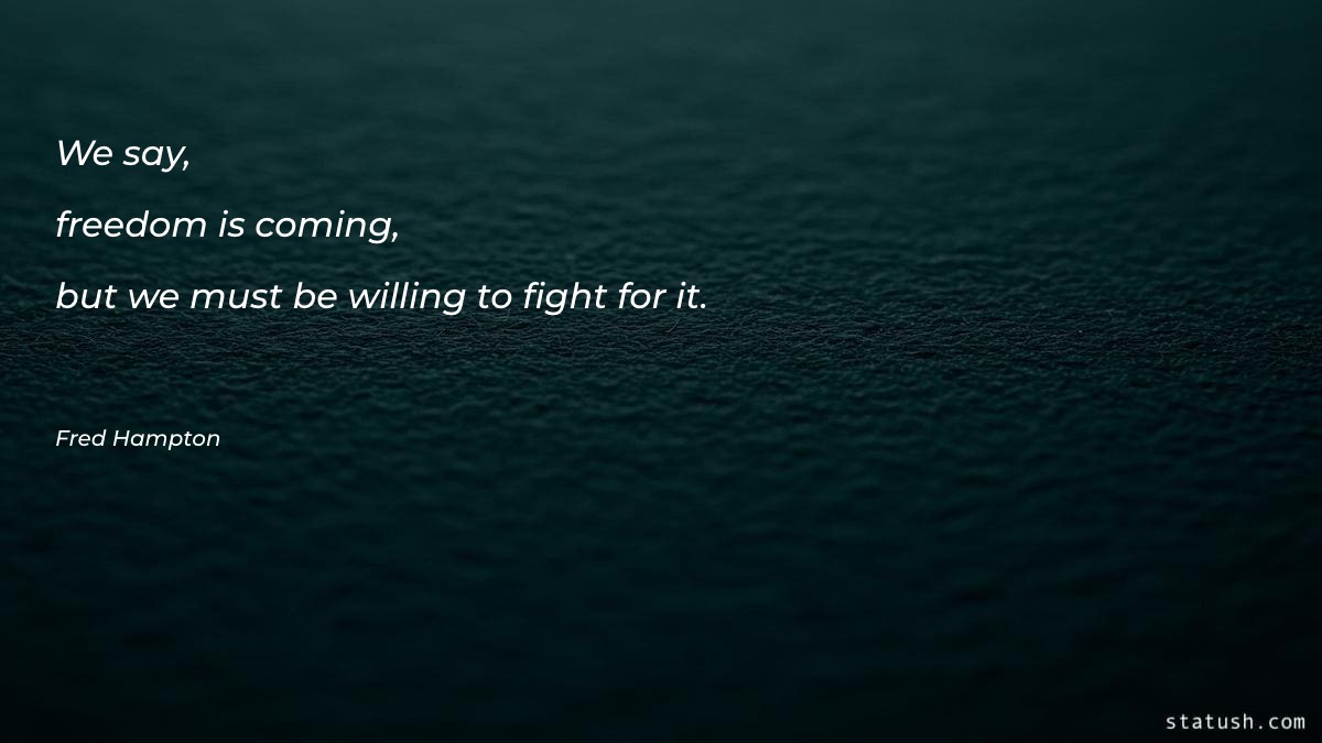 We say, freedom is coming Freedom Quotes at statush.com