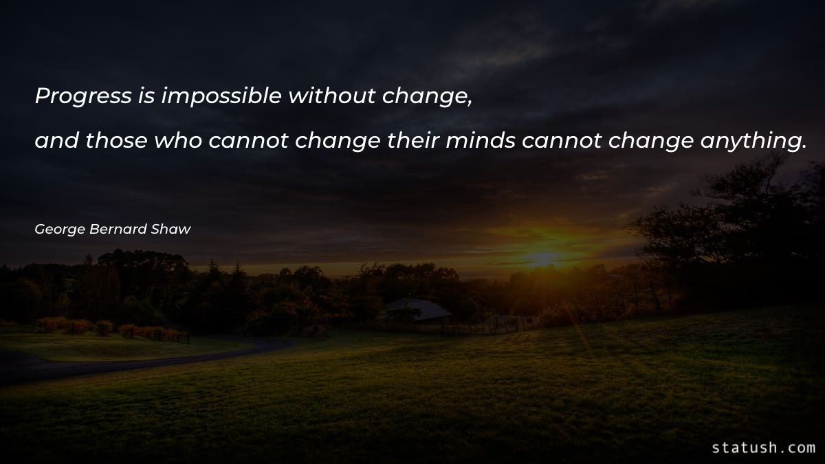 Progress is impossible without change Change Quotes at statush.com
