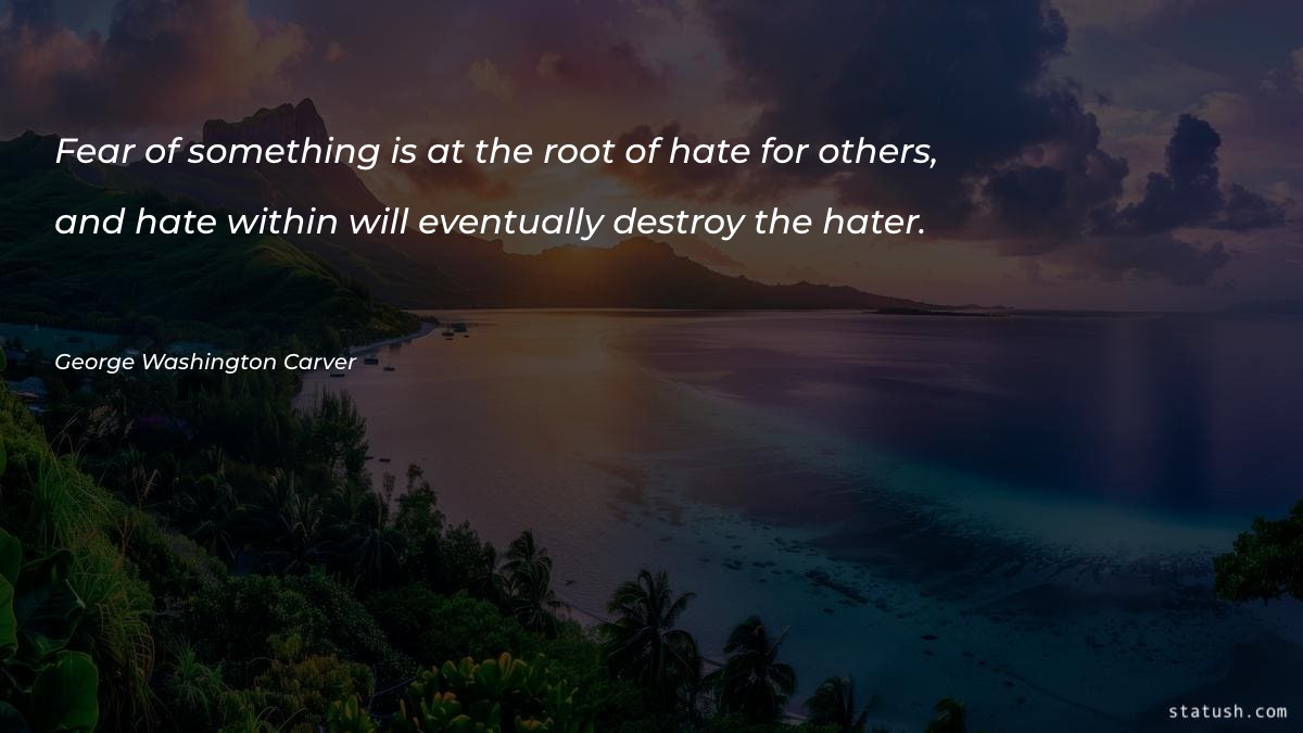 Fear of something is at the root of hate - Fear Quotes at statush.com