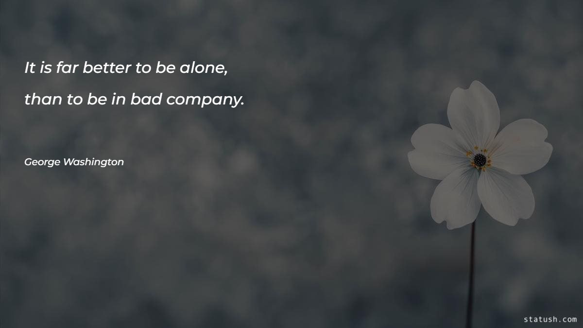 It is far better to be alone - Motivational Quotes at statush.com
