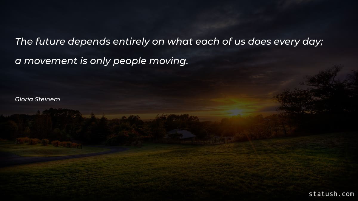 The future depends entirely on