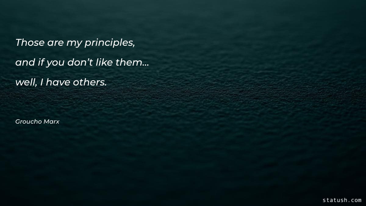 Those are my principles, and