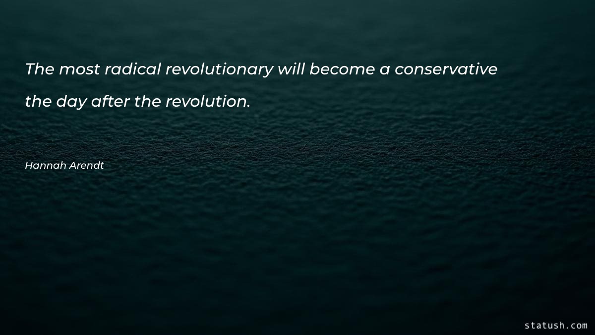 The most radical revolutionary will
