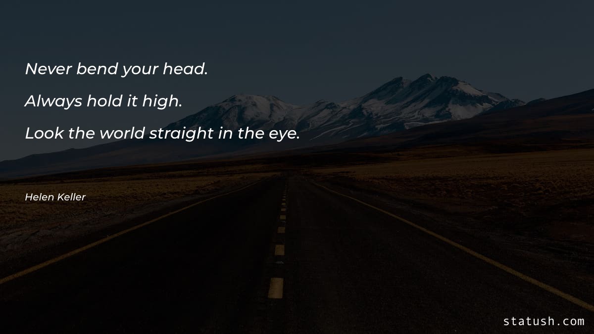 Never bend your head. Always Motivational Quotes at statush.com