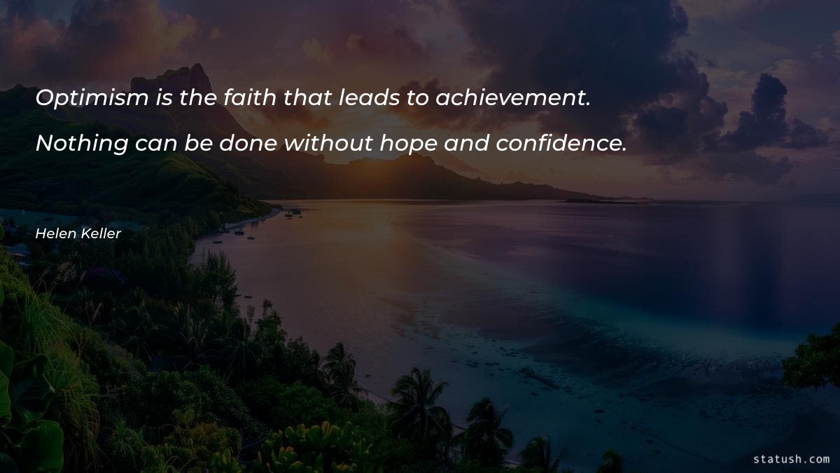 Optimism is the faith that