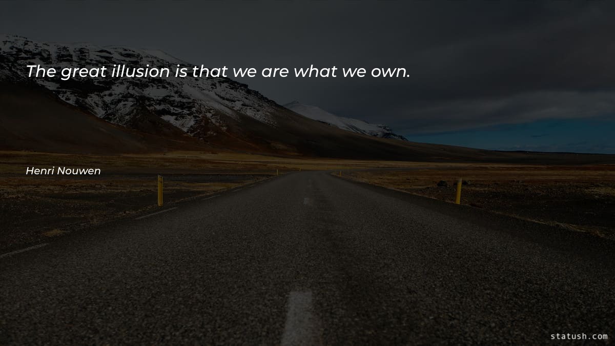 The great illusion is that