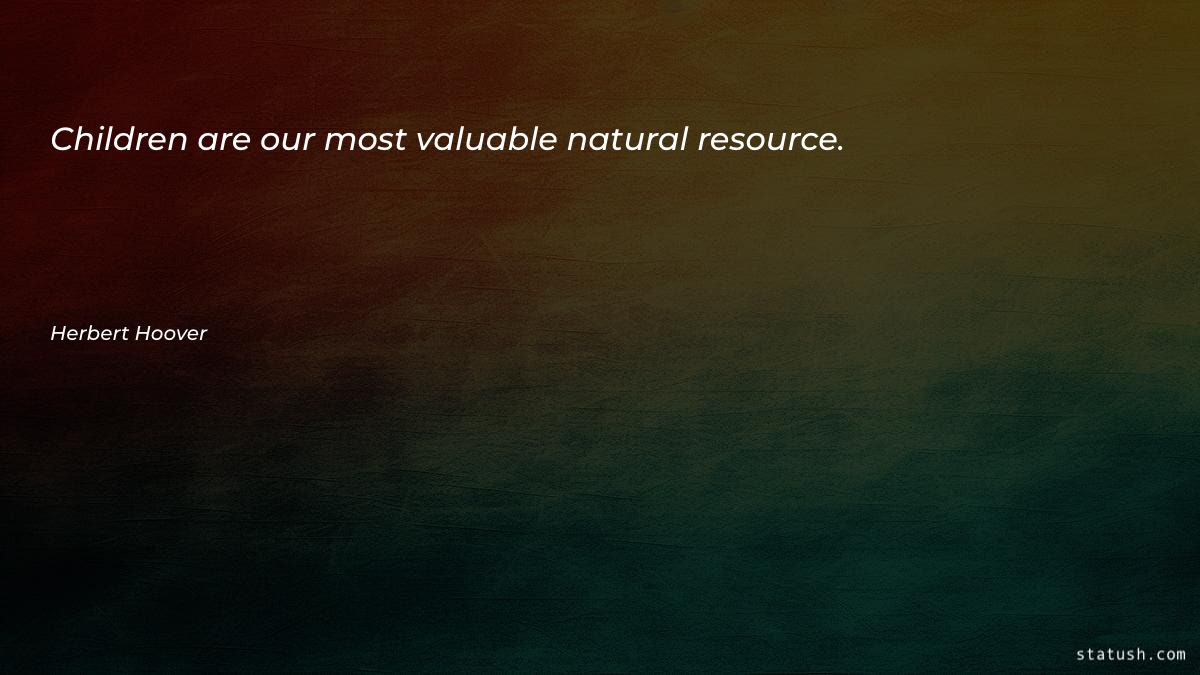 Children are our most valuable Motivational Quotes at statush.com