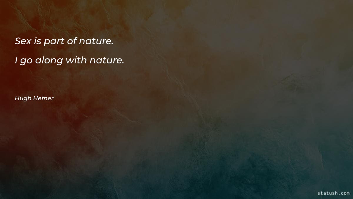 Sex is part of nature Nature Quotes at statush.com