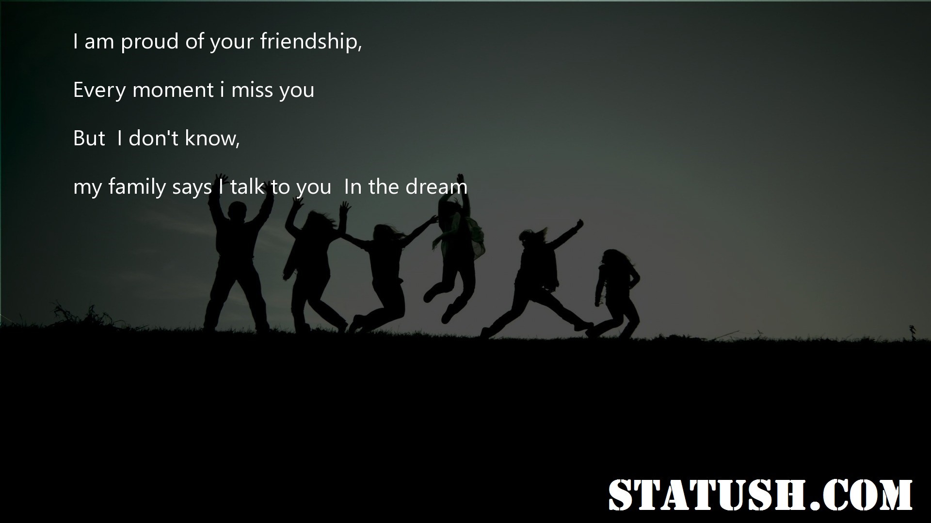I am proud of your friendship Every moment i miss you Friendship Quotes at statush.com