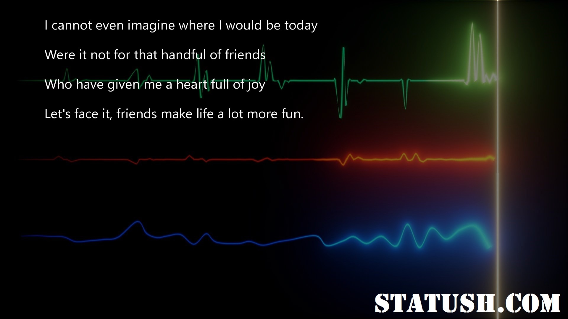 I cannot even imagine where I would be today - Life Quotes at statush.com