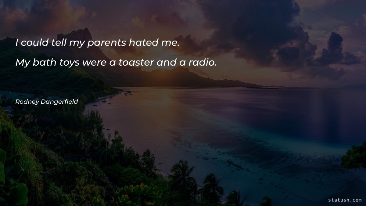 I could tell my parents hated me - Men Quotes at statush.com