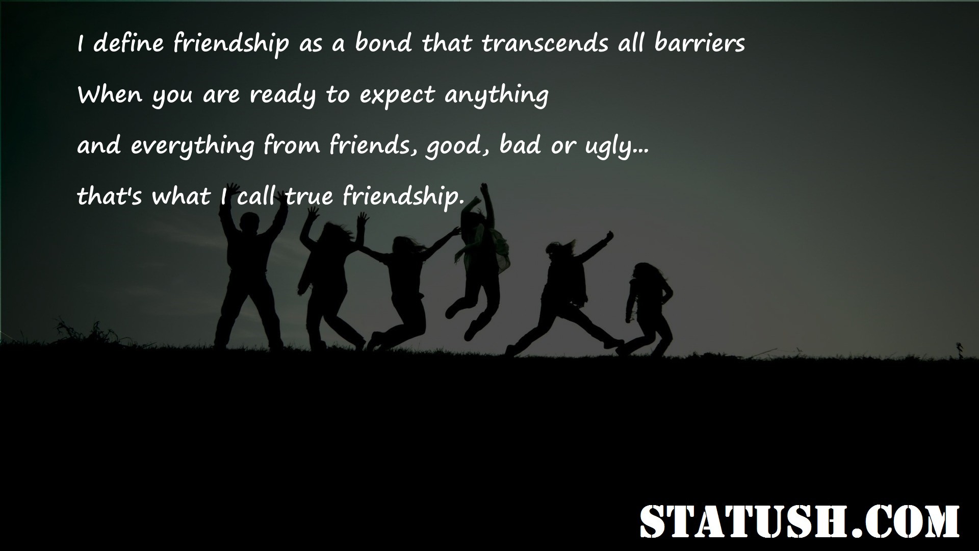 I define friendship as a bond that transcends all barriers Friendship Quotes at statush.com