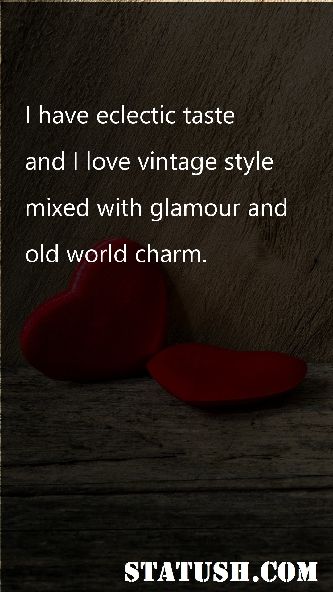 I have eclectic taste - Love Quotes at statush.com